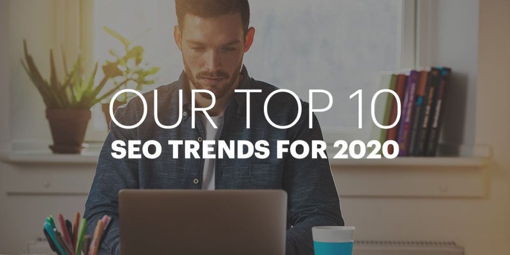 Top 10 SEO Trends To Watch In 2020