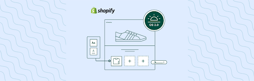 Shopify Storefront OS 2.0: design freedom & developer opportunities.